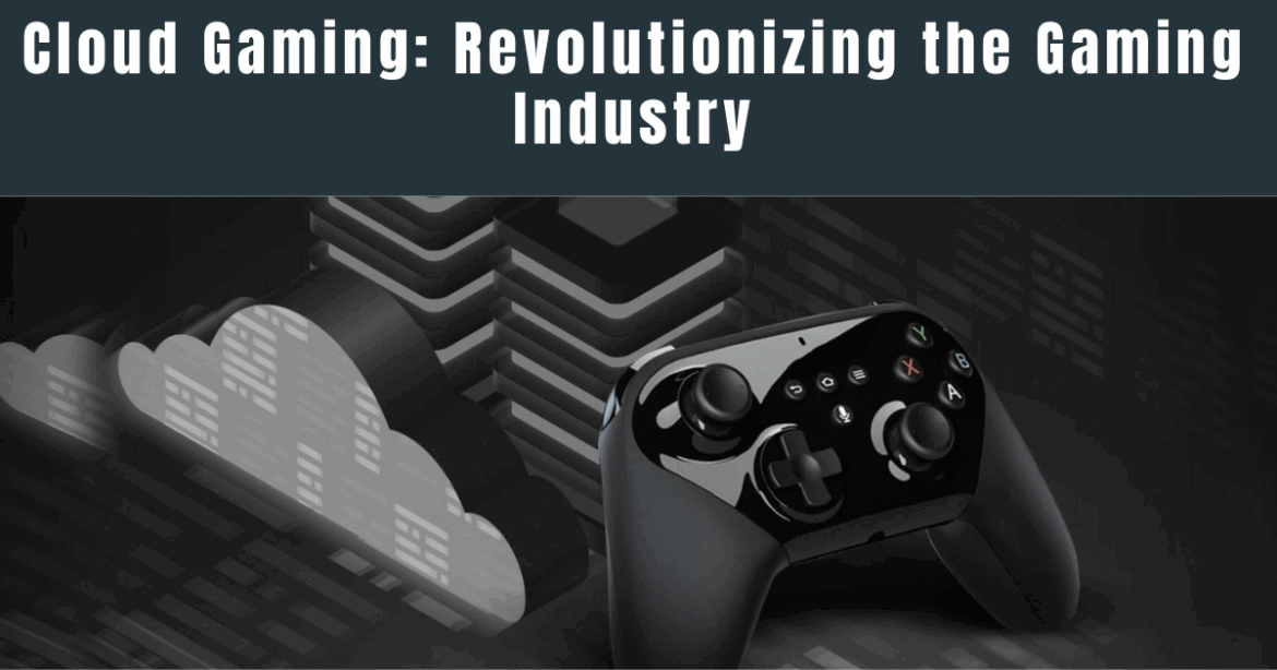 Cloud Gaming: The Silent Revolution Transforming the Gaming Industry